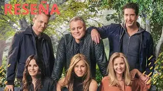 Reseña del rencuentro de Friends