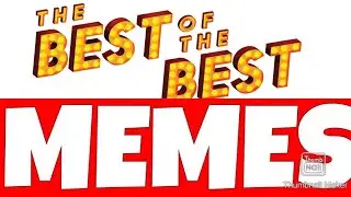 BEST OF THE BEST MEMES COMPILATION