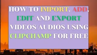 How to Import, Add, Edit and Export Videos/Audios Using Clipchamp for Free