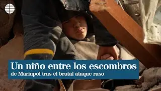 Duras imágenes de un niño atrapado en los escombros tras el ataque ruso a Mariupol