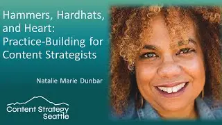 Hammers, Hardhats, and Heart: Practice-Building for Content Strategists - Natalie Marie Dunbar