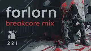 Forlorn | Breakcore Mix
