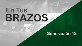 En Tus Brazos - Generación 12 (En Vivo)