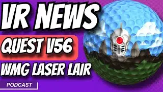 VR News - Meta Quest v56, Walkabout Mini Golf Laser Lair and HelloReal, Game Updates and More!