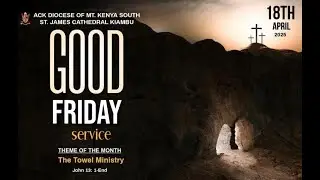 ACK ST. JAMES CATHEDRAL, KIAMBU.
         GOOD FRIDAY SERVICE