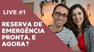 JÁ MONTEI A MINHA RESERVA DE EMERGÊNCIA, E AGORA? - LIVE #1