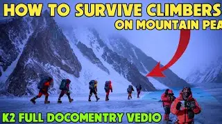 K2 The World Second Highest Mountain  Peak / Documentry Vedio  How To Survive Climbers