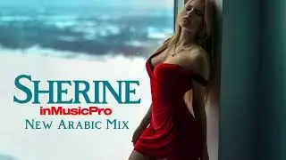 Sherine - New Arabic Mix | Night HIT #arabicsongs