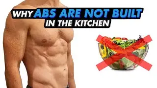 Why Abs are NOT Built in the Kitchen