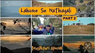 Lahore to Nathiagali | Mushkpuri Top Special | Part 2 | Vlog #sonya6400 #vlog  #travelvlog