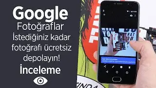 Google Fotoğraflar'ı inceliyoruz 