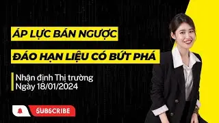 CHỨNG KHOÁN HÔM NAY - NHÂN ĐỊNH THỊ TRƯỜNG 18/01/2024: ÁP LỰC BÁN NGƯỢC - ĐÁO HẠN LIỆU CÓ BỨT PHÁ?
