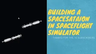 BUILDING A SPACE STATION | SPACEFLIGHT SIMULATOR | PART 1