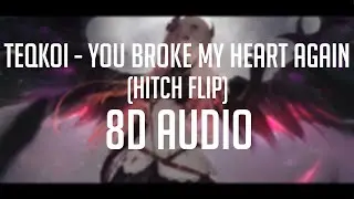 Teqkoi Ft. Aiko - You Broke My Heart Again (Hitch Flip) 「 8D Audio」✔