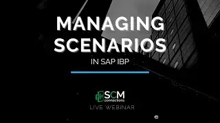 Managing Scenarios with SAP IBP (SCM Connections Live Webinar Replay)
