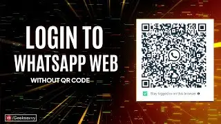 How to Login to WhatsApp Web without Scanning QR Code? Geek Savvy