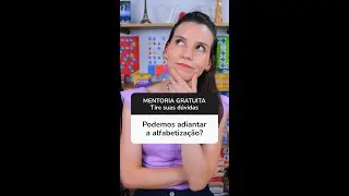Podemos adiantar a alfabetização?