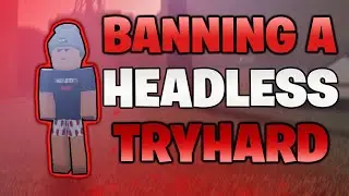 BANNING A Headless Tryhard In Da Hood For Exploiting.. 😭