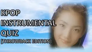 Kpop Instrumental Quiz #22 [Throwback Edition]