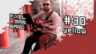 Yellow - Coldplay (One Man Band cover by Pixel Man Band)