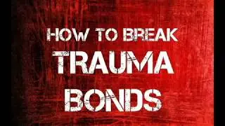 How to Identify And Break Trauma Bonds
