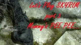 Let's Play: TESV Skyrim part 3 - the mummy's pee pee