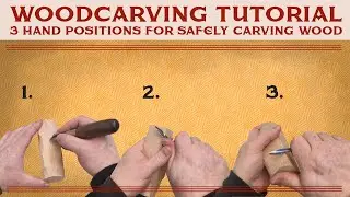 Three hand positions for SAFELY carving wood (that are also super effective!)