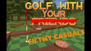 The Filthy Casuals: Golf With Friends 4