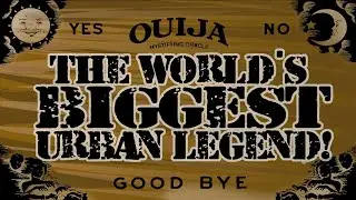 QUIJA BOARD. THE WORLDS BIGGEST URBAN LEGEND?