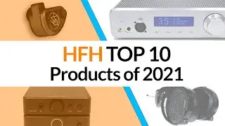 HiFiHeadphones Top 10 Audio Products of 2021