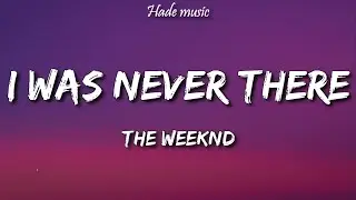 The Weeknd - I Was Never There (Lyrics)