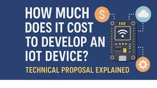 How much does it cost to develop an IoT device? - Technical Proposal Explained
