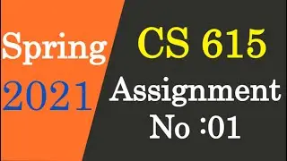 CS 615 Assignment No 1 Solution Spring 2021