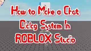 How to Make a Chat Dialog System In ROBLOX Studio (Roblox Tutorial)