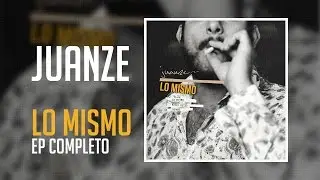 Juanze - Lo Mismo (EP Completo HQ)