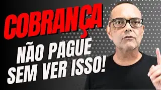 COBRANÇA. NÃO PAGUE SEM VER ISSO