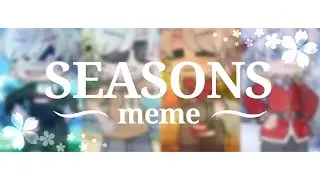 🍃Seasons🍃// meme // gacha club // (especial un año del canal 💖)