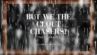 NAHHHHH WE THE CLOUT CHASERS THO