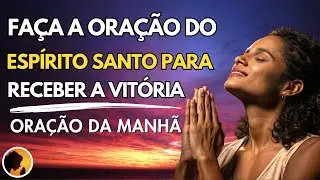 FAÇA a ORAÇÃO do ESPÍRITO SANTO para RECEBER  a tua VITÓRIA