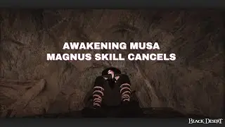 Awakening Musa - Magnus Skill Cancels
