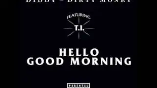 Diddy -- Hello Good Morning [Feat. T.I.]