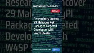 Researchers Uncover 29 Malicious PyPI Packages Targeted Developers with W4SP Stealer #shorts