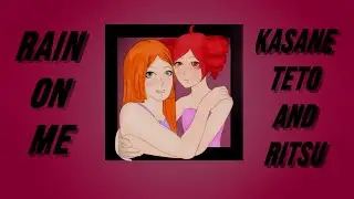 【Kasane Teto • Namine Ritsu】Rain on Me(Lady Gaga ft. Ariana Grande)【UTAU COLLAB】+UST