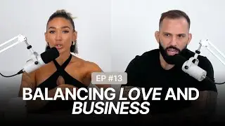 Balancing Love and Business | EPISODE 13