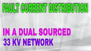 FAULT CURRENT DISTRIBUTION IN DUAL SOURCED 33KV NETWORK