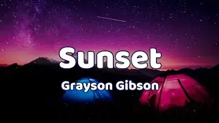 Grayson Gibson - Sunset (Lyrics)