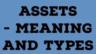 Assets-Meaning | Types- Fixed Assets,Current Assets,Liquid Assets,Tangible assets,Intangible Assets