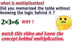 KNOW THE LOGIC BEHIND MULTIPLICATION| WHY IS 2×3=6?| CLEAR ALL YOUR DOUBTS| CONCEPT MASTERY