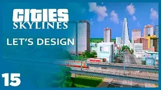 Cities Skylines Let's Design - EP 15 - Rails & Skyscrapers | SimValera