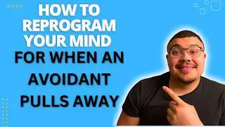 How To Reprogram Your Mind For When an Avoidant Pulls Away?